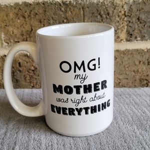 Omg! My Mother Was Right About Everything Funny Gift For Mom White Mug